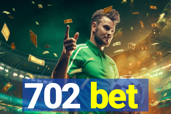 702 bet